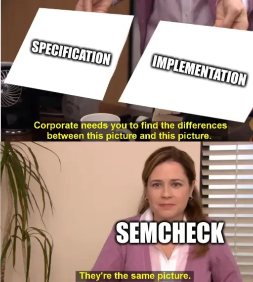 The Office meme: 'Corporate needs you to find the difference between these pictures' showing 'specification' and 'implementation', with semcheck saying 'they are the same picture'