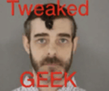 a blurry picture of a man with the words tweeked geek in red