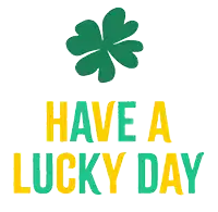 a green and yellow sign that says have a lucky day with a clover